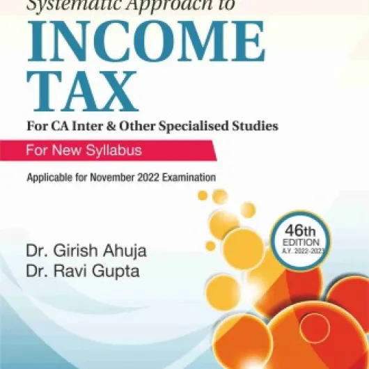 CA Inter Systematic Approach To Income Tax : Study Material By Dr. Girish Ahuja & Dr. Ravi Gupta (For Nov. 2022 and Onwards) CA Inter Systematic Approach To Income Tax : Study Material By Dr. Girish Ahuja & Dr. Ravi Gupta (For Nov. 2022 and Onwards)