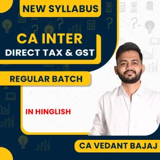CA Vedant Bajaj Direct Tax & GST Regular Online Classes For CA Inter 