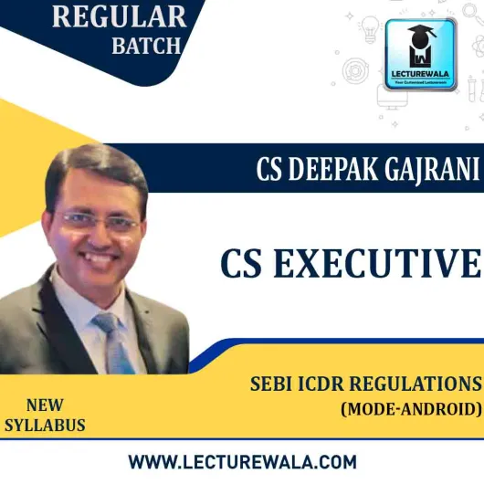 CS Executive SEBI ICDR REGULATIONS (Group - 2) (Mode - Android) (LIVE ONLY) New Syllabus: Video Lecture + Study Material by CS Deepak Gajrani (For June-2021)