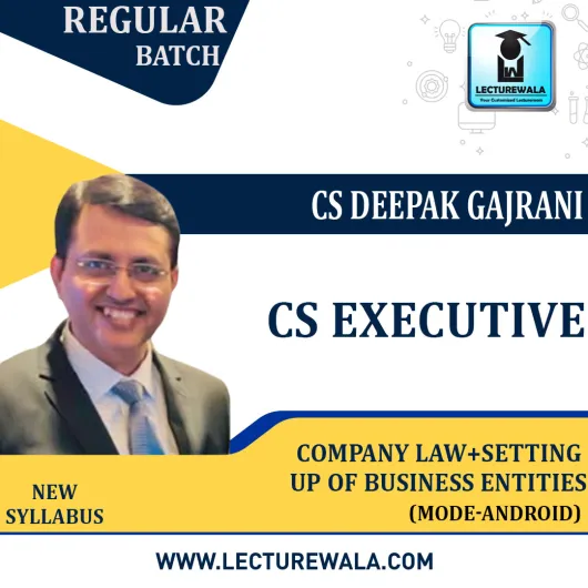 CS Executive Company Law + Setting up of Business (Android+ Mode) New Syllabus: Video Lecture + Study Material by CS Deepak Gajrani (For Dec 2023)