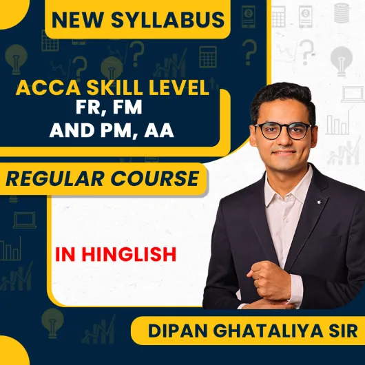 ACCA FR, FM , PM & AA Skill Level Regular Batch By Dipan Ghathaliya Sir