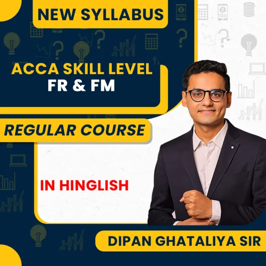 ACCA FR & FM Skill Level Regular Batch By Dipan Ghathaliya Sir