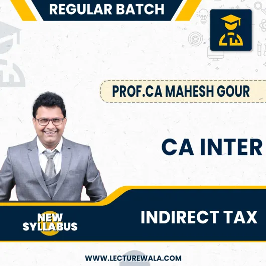 CA Inter New Syllabus Indirect Tax Regular Course By Prof Mahesh Gour : Online Classes