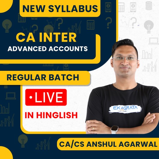 CA CS ANSHUL AGARWAL Adv.Accounts New Syllabus Regular Live + Recorded Online Classes For CA Inter