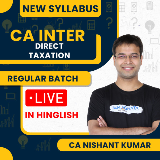 CA Nishant Kumar Direct Tax (DT) Regular Live + Recorded Online Classes For CA Inter New Syllabus