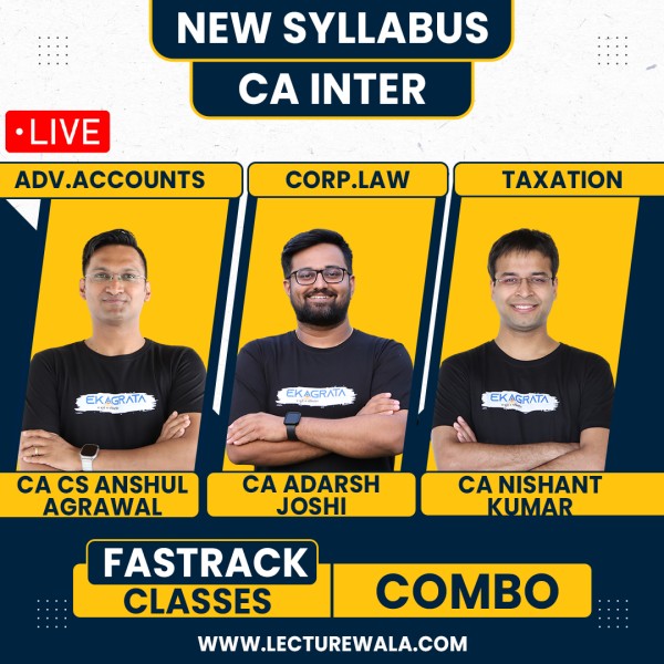 CA/CS Anshul Agarwal Adv.Accounts, CA Adarsh Joshi Law & CA Nishant Kumar Taxation Fastrack Live Combo online Classes For CA Inter New Syllabus