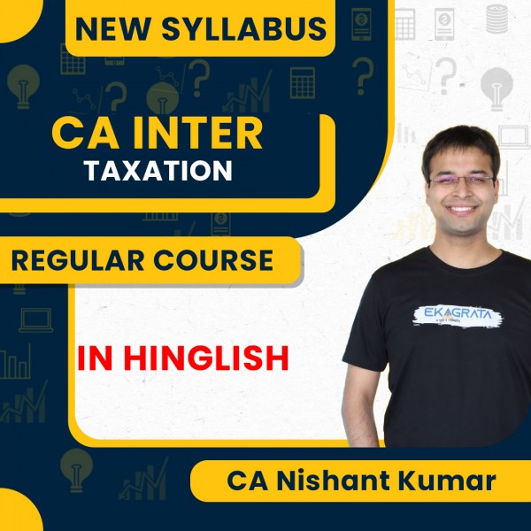 CA Nishant Kumar Taxation New Syllabus Regular Classes For CA Inter Online Classes