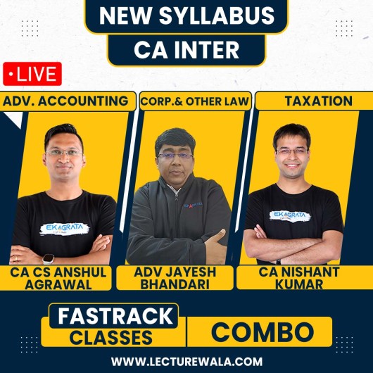 CA/CS Anshul Agarwal Adv.Accounts, Jayesh Bhandari Law & CA Nishant Kumar Taxation Fastrack Live Combo online Classes For CA Inter New Syllabus