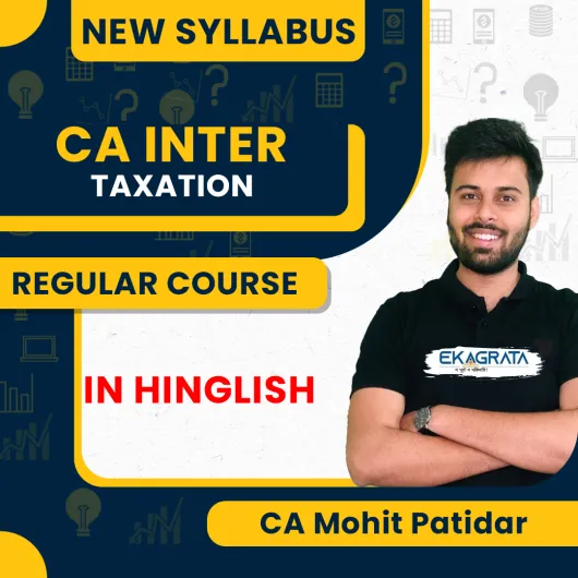 CA Mohit Patidar Taxation New Syllabus Regular Classes For CA Inter Online Classes