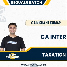 CA Inter New Syllabus Taxation Old Recording Regular Classes By CA Nishant Kumar : Online Classes