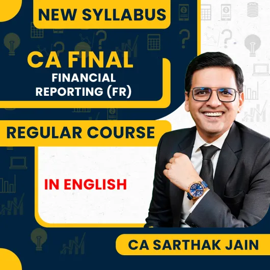 CA Sarthak Jain Financial Reporting (FR) Full English Regular Batch For CA Final