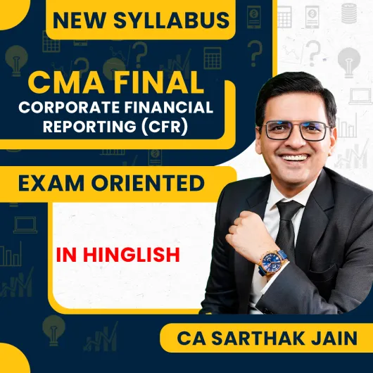 CA Sarthak Jain Corporate Financial Reporting Exam Oriented Fastrack Online Classes For CMA Final