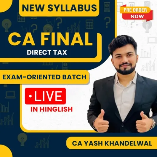  CA Yash Khandelwal Direct Tax Exam Oriented Batch (130 Hours) For CA Final: Online Classes.