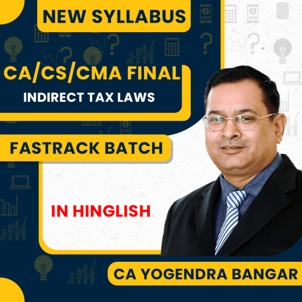 CA Yogendra Bangar Indirect Tax Law Fastrack Online Classes (In Hinglish) For CA/CA/CMA Final : Online Classes.