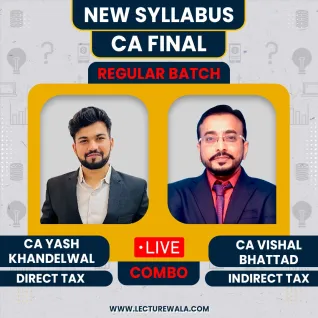 CA Yash Khandelwal DT & CA Vishal Bhattad Combo Regular Online Classes For CA Final: Live Online Classes  CA Yash Khandelwal DT & CA Vishal Bhattad Combo Regular Online Classes For CA Final: Live Online Classes
