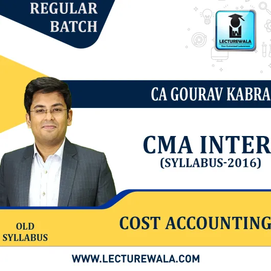 CMA Inter Paper -8 Cost Accounting- 2016 Syllabus Regular Course : Video Lecture + Study Material by CA Gourav Kabra (For Dec 2023)