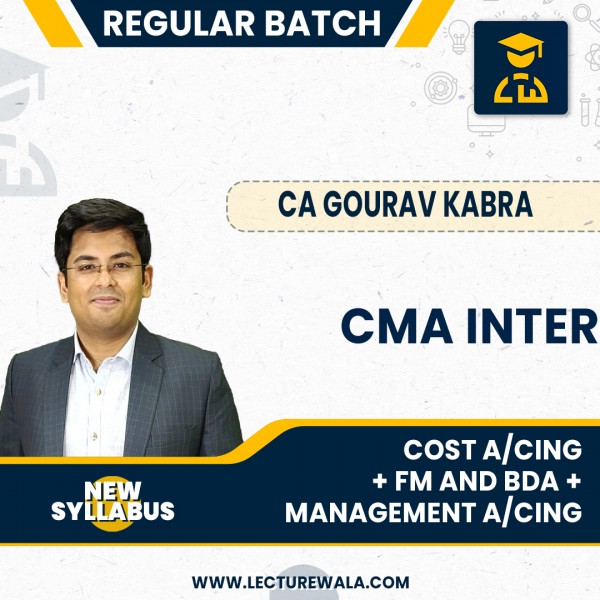 CMA Inter New Syllabus Cost Accounting + FM & BDA + Management Accounting Combo Regular Classes By CA Gourav Kabra : Online Classes