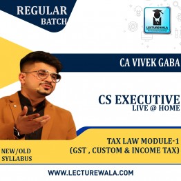 CS Executive Tax Law (Finance Act 2021) Latest Live Batch Module -New Recording (GST , Custom & Income Tax)  Regular Course : Video Lecture + Study Material By CA Vivek Gaba (For Dec. 2022 / June 2023)