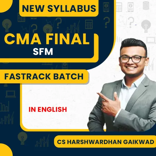 CMA Final SFM New Syllabus Fastrack Course By CS Harshwardhan Gaikwad :Online Classes.