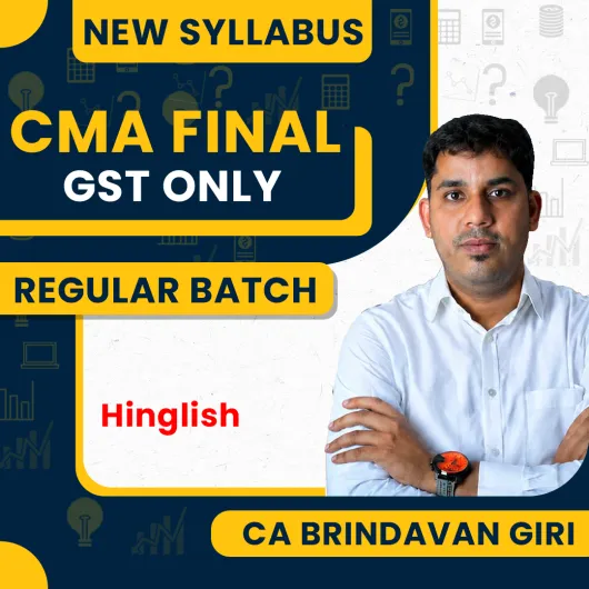 CMA Final New Syllabus GST Only Regular Course by CA Brindavan Giri: Pen drive / Google drive.