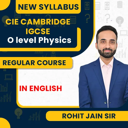 CIE Cambridge IGCSE + O level Physics Online Regular Classes By Rohit Jain Sir CIE Cambridge IGCSE + O level Physics Online Regular Classes By Rohit Jain Sir