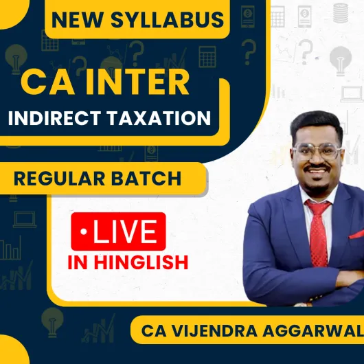 CA Vijender Aggarwal Indirect Taxation Regular Online Classes For CA Inter: Online Classes