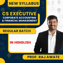 Prof. Raj Awate Corporate Accounting and Financial Management (CAFM) Regular Classes For CS Executive Online Classes Prof. Raj Awate Corporate Accounting and Financial Management (CAFM) Regular Classes For CS Executive Online Classes