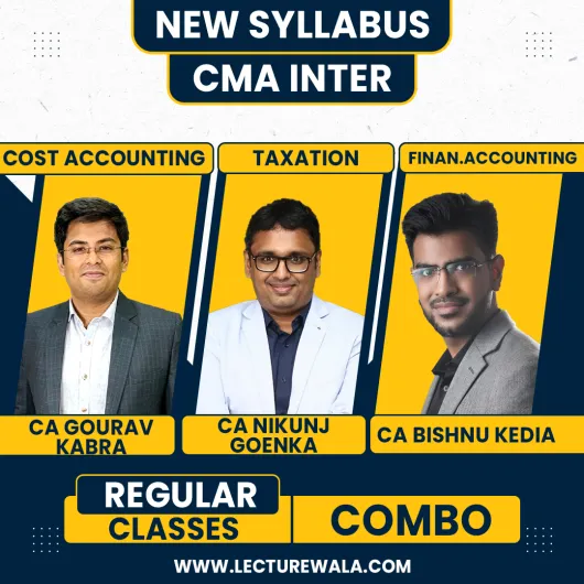 CA Gourav Kabra Cost Accounting, CA Bishnu Kedia Financial Accounting, CA Nikunj Goenka Taxation Regular Batch For CMA Inter CA Gourav Kabra Cost Accounting, CA Bishnu Kedia Financial Accounting, CA Nikunj Goenka Taxation Regular Batch For CMA Inter