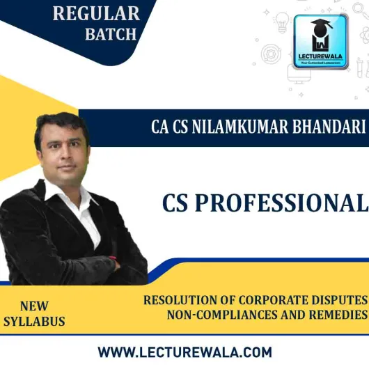 CS Professional Resolution of Corporate Disputes Non-Compliances And Remedies New Syllabus Regular Batch : Video Lecture + Study Material by CA CS Nilamkumar Bhandari (For Dec 2022 & June 2023)