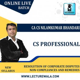CS Professional  Resolution of Corporate Disputes Non-Compliances And Remedies  New Syllabus Online LIve Batch : Video Lecture + Study Material by CA CS Nilamkumar Bhandari (For Dec 21, June 22)