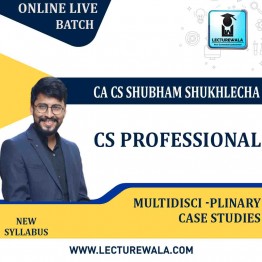 CS Professional Multidisci -plinary Case Studies New Syllabus Online Live Batch : Video Lecture + Study Material by CA CS Shubham Sukhlecha  (For Dec 21, June 22)