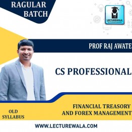 CS Professional Financial Treasory and Forex Management Old Syllabus Regular Course : Video Lecture + Study Material by Prof. Raj Awate (For  June 2022 & ONWARDS)