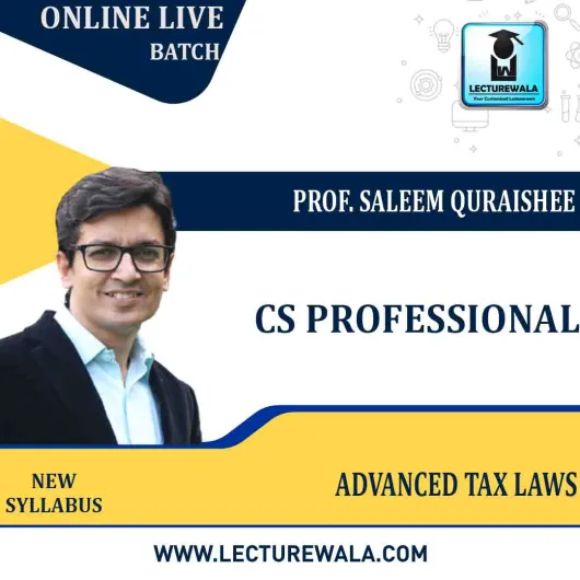 CS Professional Advanced Tax Laws New Syllabus Online Live Batch : Video Lecture + Study Material by Prof. Saleem Quraishee (For Dec-21, June22 )