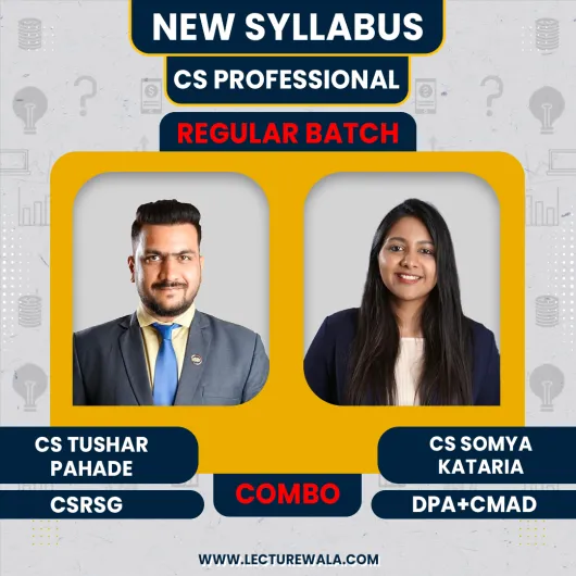 CS Tushar Pahade CSRSG,CS Somya Kataria DPA+CMAD Regular Combo Classes For CS CS Professional Online Classes