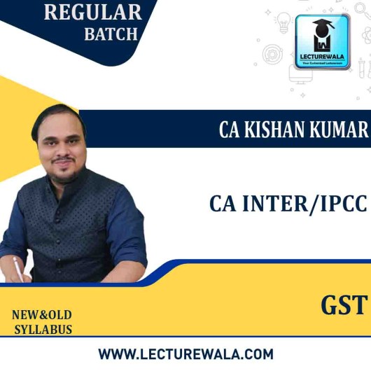 CA Inter/IPCC GST Regular Course : Video Lecture + Study Material By  CA Kishan Kumar (For May 2022)