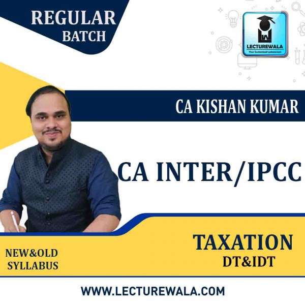 CA Inter - Taxation (Income Tax + GST) Regular Course : Video Lecture + Study Material By  CA Kishan Kumar (For May / Nov  2023)