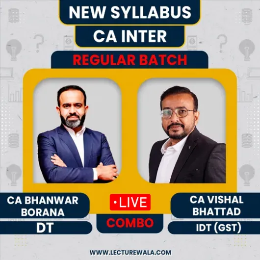 CA Bhanwar Borana Direct Tax & CA Vishal Bhattad Indirect Tax Regular Live Combo Batch For CA Inter