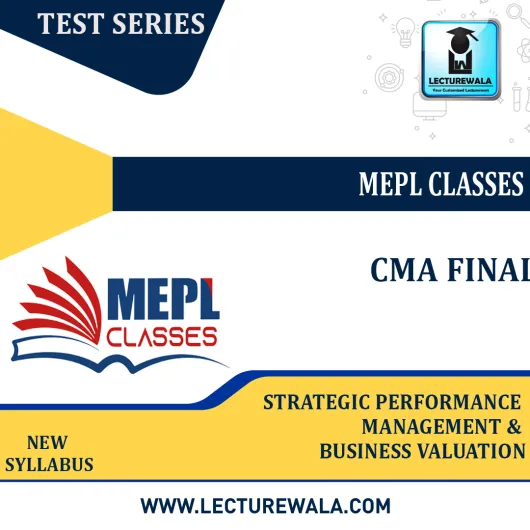 CMA FINAL - STRATEGIC PERFORMANCE MANAGEMENT & BUSINESS VALUATION BY MEPL CLASSES: TEST SERIES.