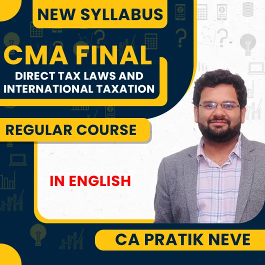 CA Pratik Neve Direct Tax Laws & International Taxation Regular Classes In English For CMA Final New Syllabus Online Classes