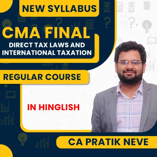 CA Pratik Neve Direct Tax Laws & International Taxation Regular Classes For CMA Final New Syllabus Online Classes