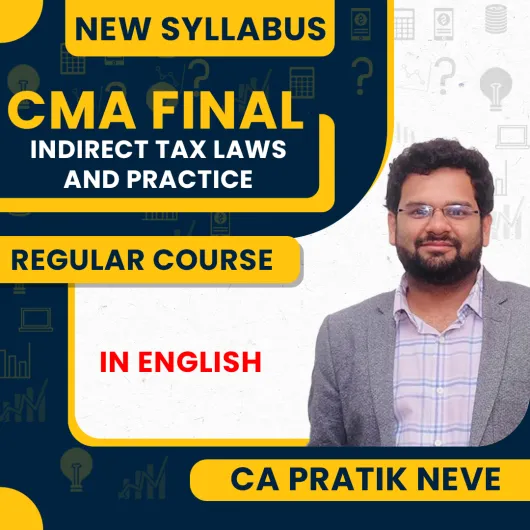 Pratik Neve Indirect Tax Laws & Practice New Syllabus Regular Online Classes In English For CMA Final