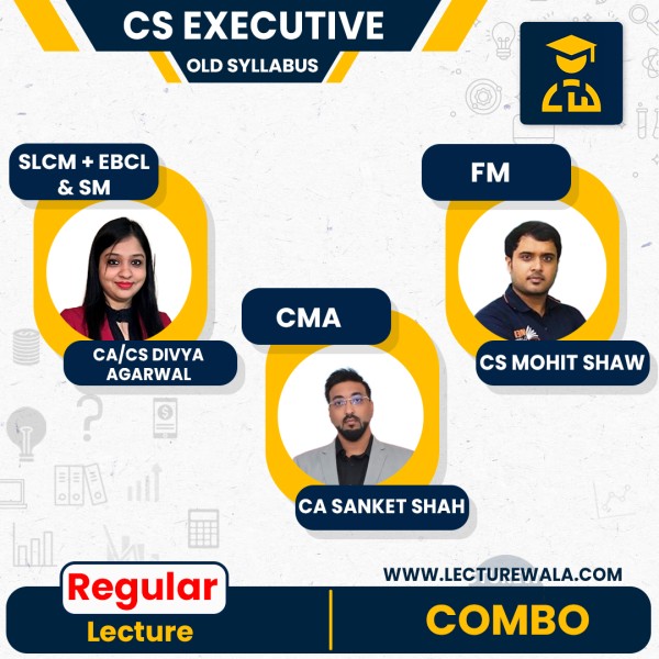 CA/CS Divya Agarwal SLCM + EBCL +SM & CS Mohit Shaw FM & CA Sanket Shah CMA Old Syllabus Regular Online Combo Classes For CS Executive