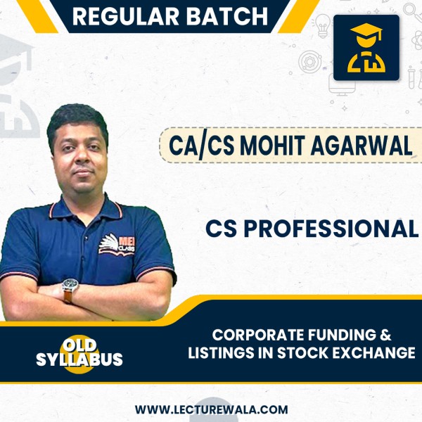 CA/CS Mohit Agarwal Module 2 Corporate Funding & Listings In Stock Exchange Regular Online Classes For CS Professionals Old Syllabus