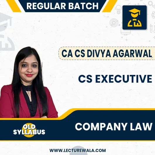 CA/CS Divya Agarwal Module-1 Company Law old Syllabus Regular Online Classes For CS Executive