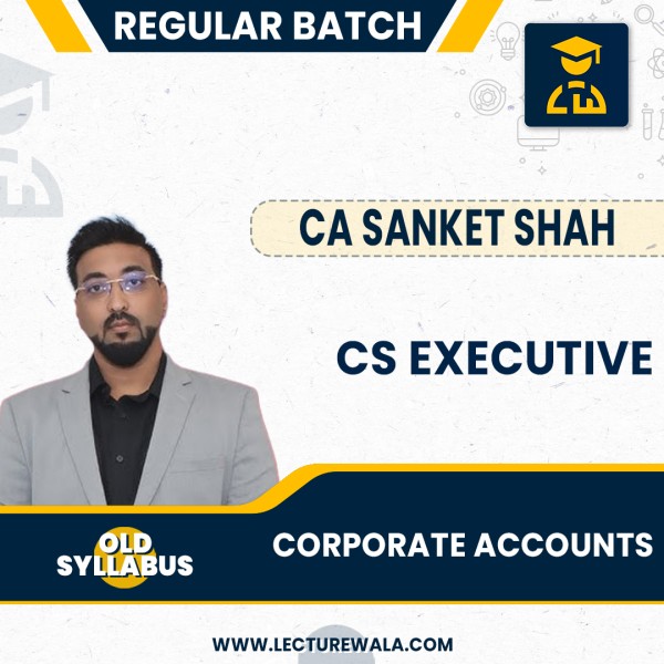 CA Sanket Shah Module-2 Corporate & Management Account old Syllabus Regular Online Classes For CS Executive