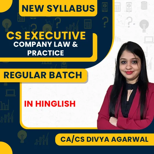 CA/CS Divya Agarwal MODULE 1 Company Law & Practice Regular Online Classes for CS Executive