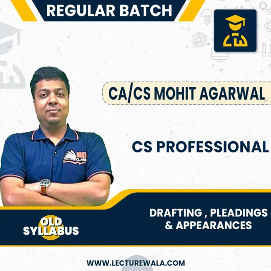 CA/CS Mohit Agarwal Drafting Pleadings & Appearances Regular Online Classes For CS Professional Old Syllabus