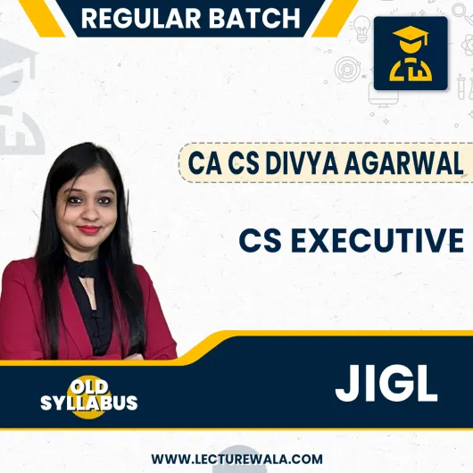 CA/CS Divya Agarwal Module-1 JIGL old Syllabus Regular Online Classes For CS Executive