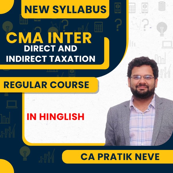 CA Pratik Neve Direct & Indirect Taxation Regular Classes For CMA Inter New Syllabus Online Classes