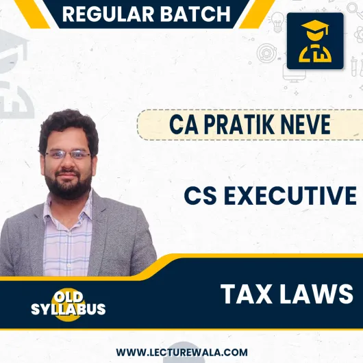 CA Pratik Neve Module-1 Tax Laws old Syllabus Regular Online Classes For CS Executive